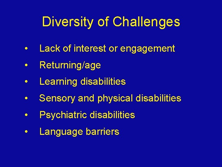 Diversity of Challenges • Lack of interest or engagement • Returning/age • Learning disabilities