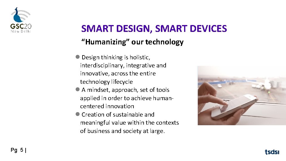 SMART DESIGN, SMART DEVICES “Humanizing” our technology Design thinking is holistic, interdisciplinary, integrative and