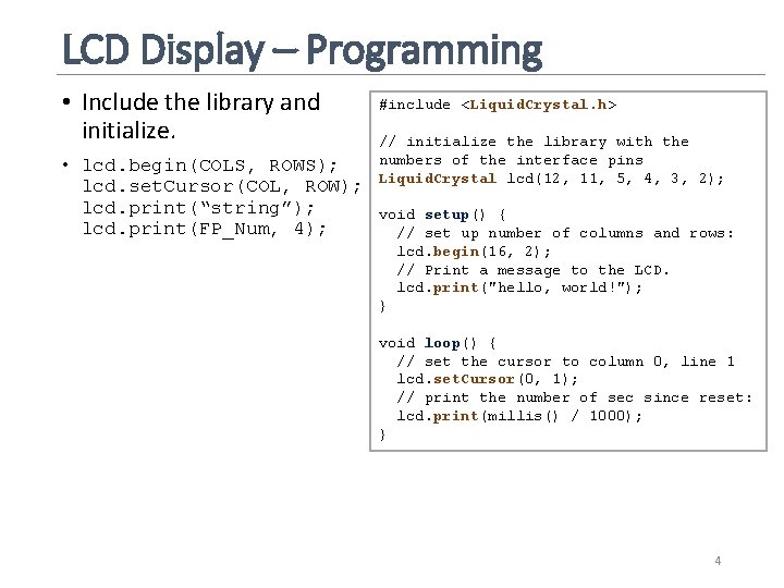 LCD Display – Programming • Include the library and initialize. #include <Liquid. Crystal. h>