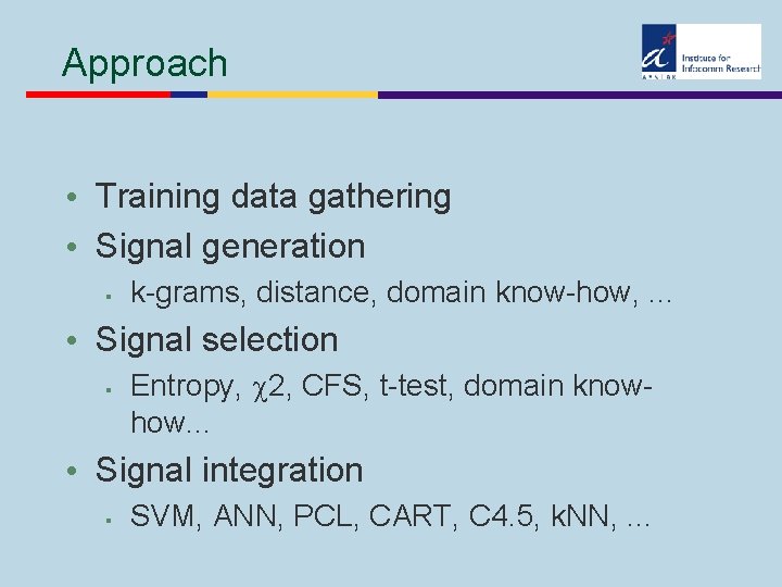 Approach • Training data gathering • Signal generation § k-grams, distance, domain know-how, .