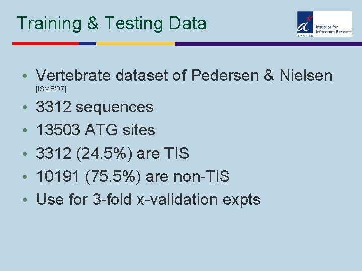 Training & Testing Data • Vertebrate dataset of Pedersen & Nielsen [ISMB’ 97] •