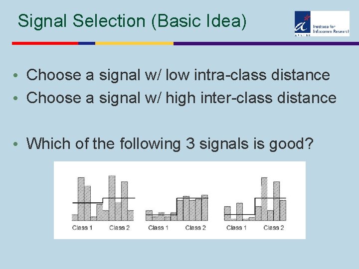 Signal Selection (Basic Idea) • Choose a signal w/ low intra-class distance • Choose