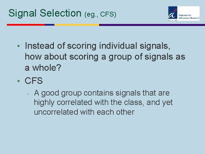 Signal Selection (eg. , CFS) • Instead of scoring individual signals, how about scoring