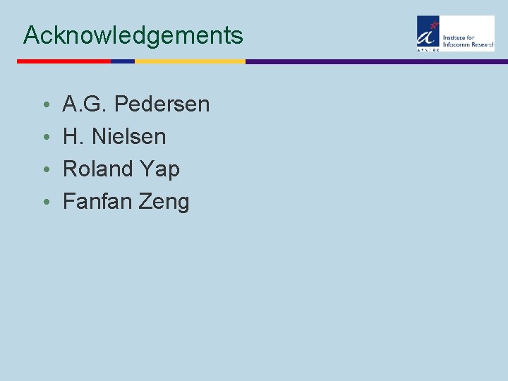 Acknowledgements • • A. G. Pedersen H. Nielsen Roland Yap Fanfan Zeng 