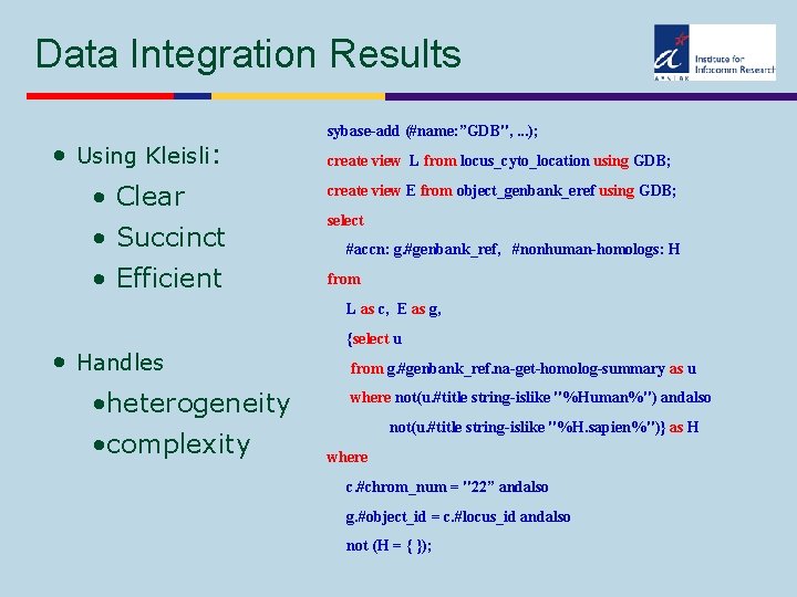 Data Integration Results • Using Kleisli: • Clear • Succinct • Efficient sybase-add (#name: