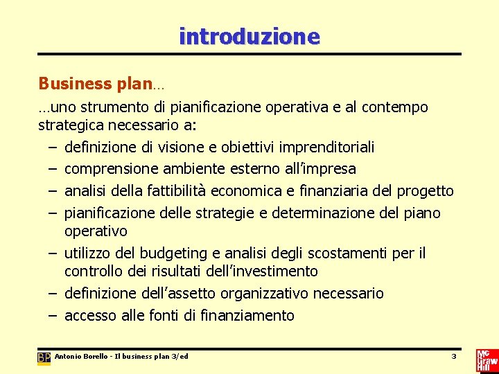 introduzione Business plan… …uno strumento di pianificazione operativa e al contempo strategica necessario a: