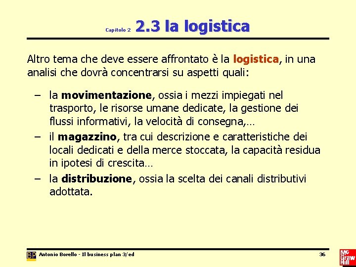 Capitolo 2 2. 3 la logistica Altro tema che deve essere affrontato è la