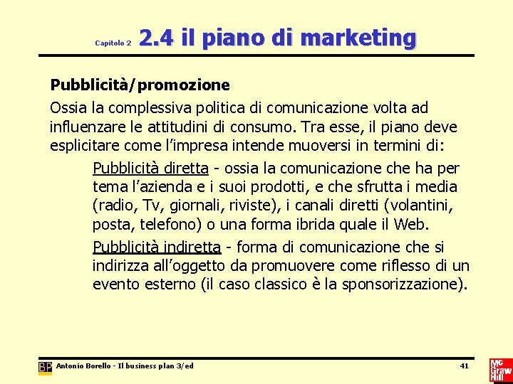 Capitolo 2 2. 4 il piano di marketing Pubblicità/promozione Ossia la complessiva politica di