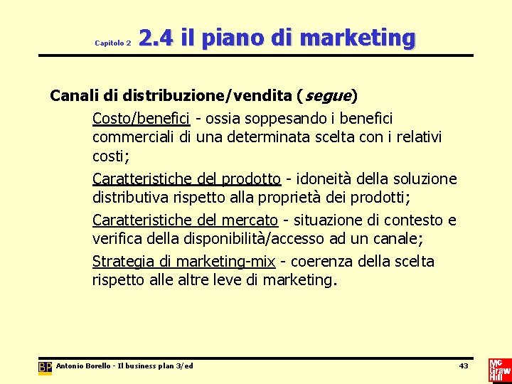 Capitolo 2 2. 4 il piano di marketing Canali di distribuzione/vendita (segue) Costo/benefici -
