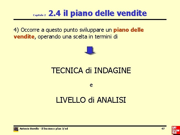 Capitolo 2 2. 4 il piano delle vendite 4) Occorre a questo punto sviluppare