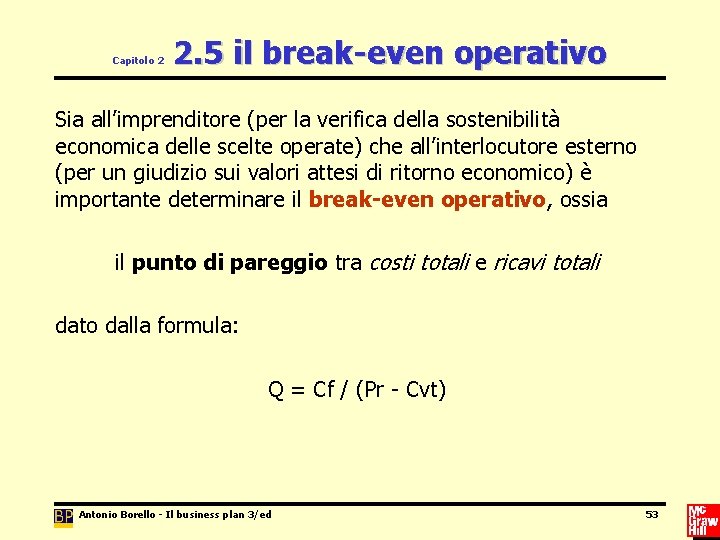 Capitolo 2 2. 5 il break-even operativo Sia all’imprenditore (per la verifica della sostenibilità