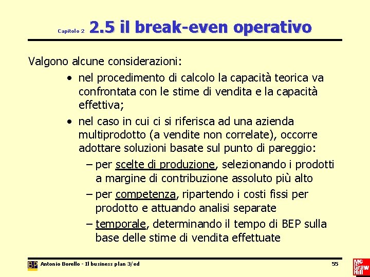 Capitolo 2 2. 5 il break-even operativo Valgono alcune considerazioni: • nel procedimento di