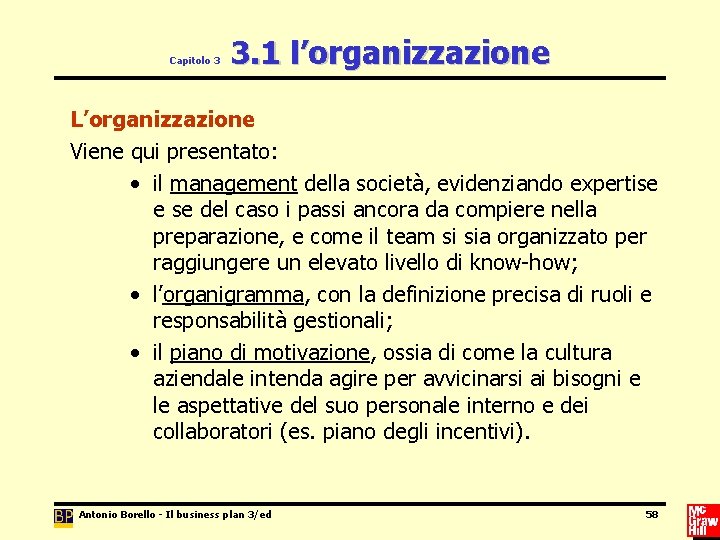 Capitolo 3 3. 1 l’organizzazione L’organizzazione Viene qui presentato: • il management della società,