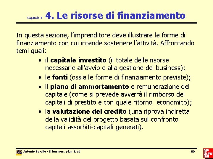 Capitolo 4 4. Le risorse di finanziamento In questa sezione, l’imprenditore deve illustrare le