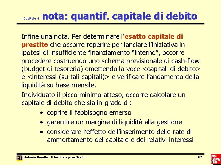 Capitolo 4 nota: quantif. capitale di debito Infine una nota. Per determinare l’esatto capitale