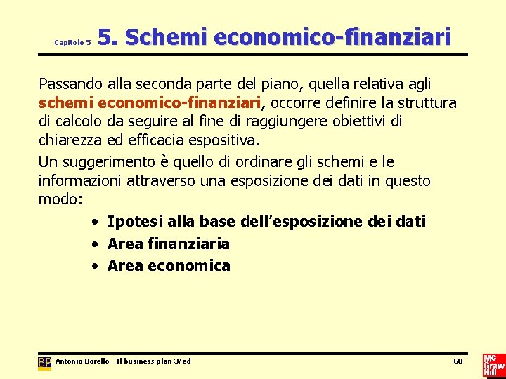 Capitolo 5 5. Schemi economico-finanziari Passando alla seconda parte del piano, quella relativa agli
