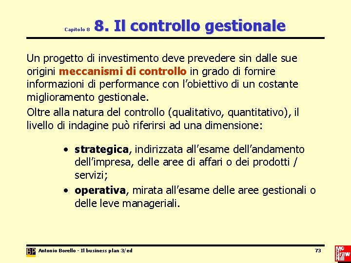 Capitolo 8 8. Il controllo gestionale Un progetto di investimento deve prevedere sin dalle