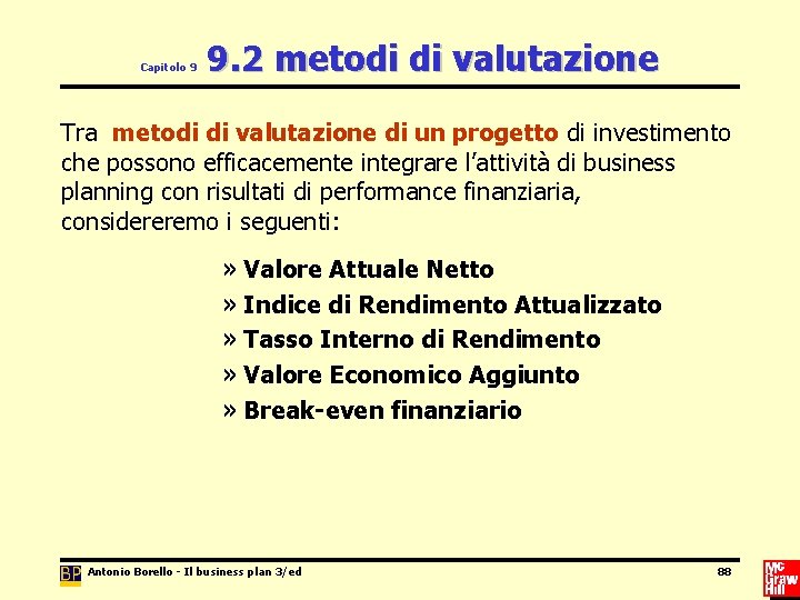 Capitolo 9 9. 2 metodi di valutazione Tra metodi di valutazione di un progetto