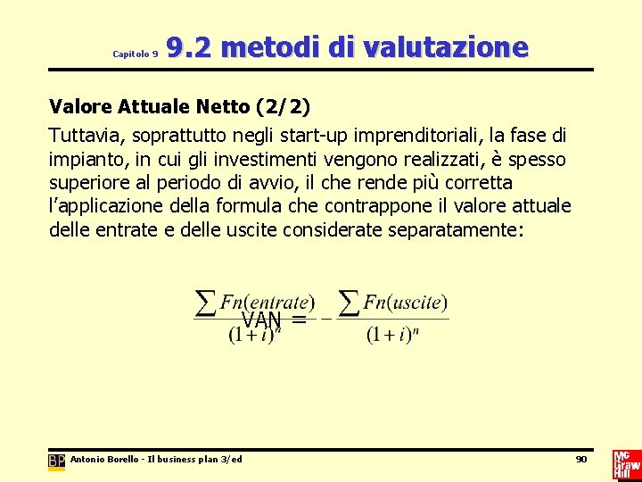 Capitolo 9 9. 2 metodi di valutazione Valore Attuale Netto (2/2) Tuttavia, soprattutto negli