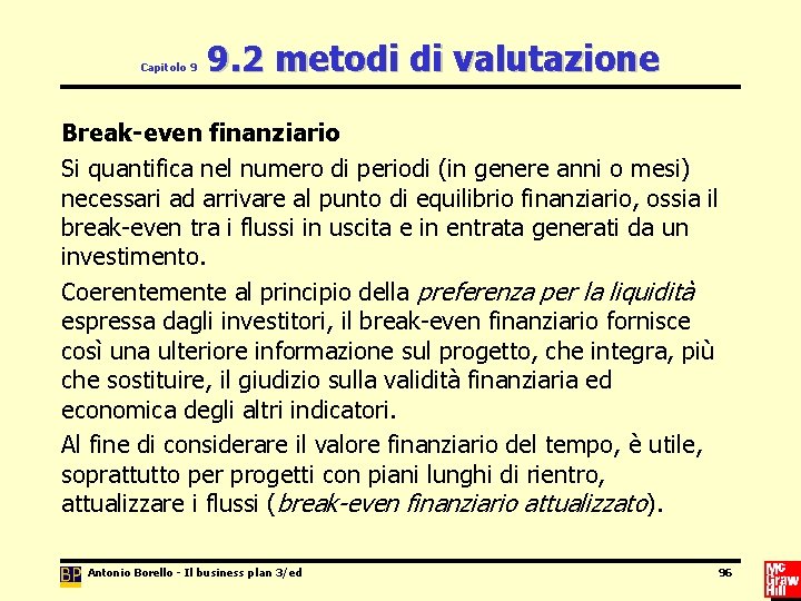 Capitolo 9 9. 2 metodi di valutazione Break-even finanziario Si quantifica nel numero di