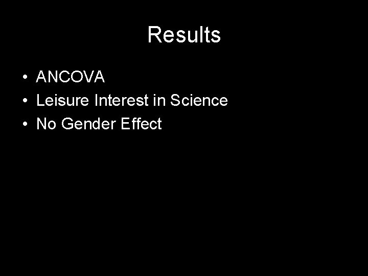 Results • ANCOVA • Leisure Interest in Science • No Gender Effect 