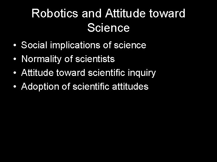 Robotics and Attitude toward Science • • Social implications of science Normality of scientists