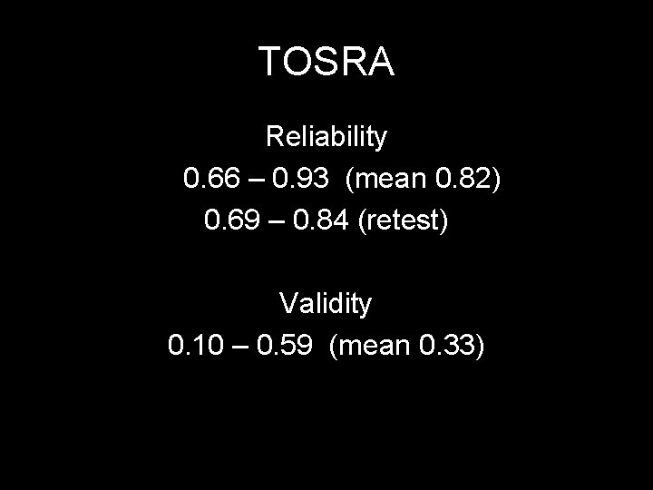 TOSRA Reliability 0. 66 – 0. 93 (mean 0. 82) 0. 69 – 0.