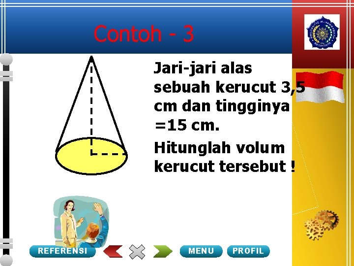 Contoh - 3 Jari-jari alas sebuah kerucut 3, 5 cm dan tingginya =15 cm.