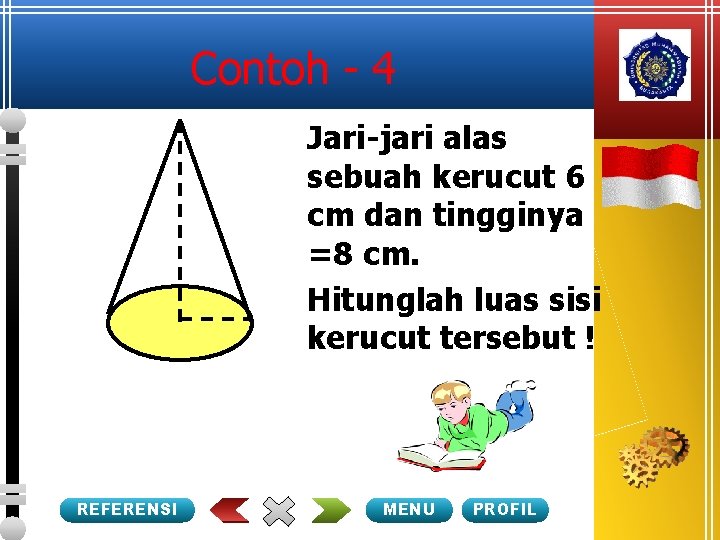 Contoh - 4 Jari-jari alas sebuah kerucut 6 cm dan tingginya =8 cm. Hitunglah