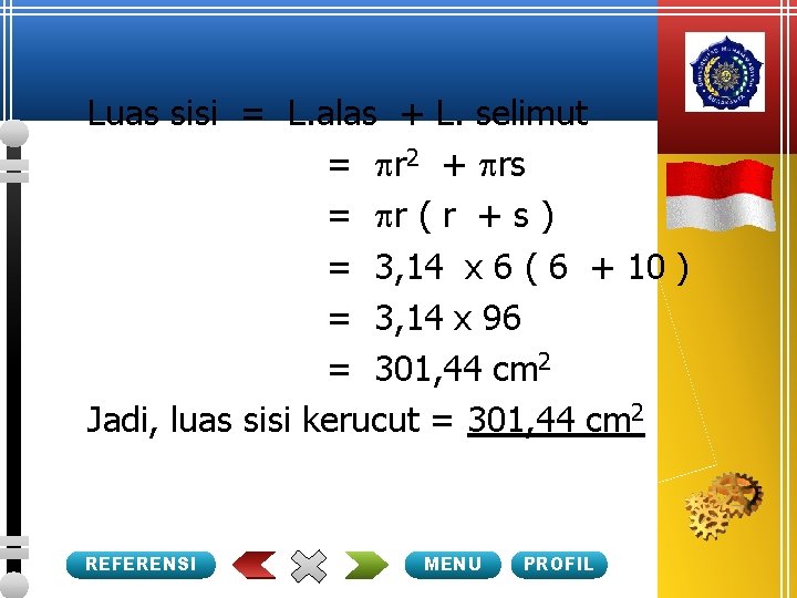 Luas sisi = L. alas + L. selimut = r 2 + rs =