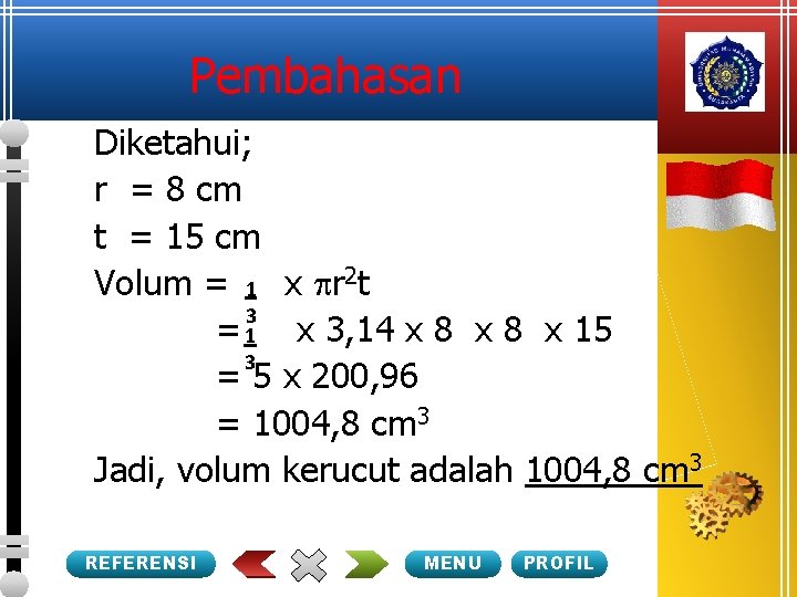 Pembahasan Diketahui; r = 8 cm t = 15 cm Volum = 1 x