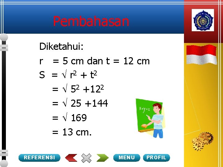 Pembahasan Diketahui: r = 5 cm dan t = 12 cm S = r