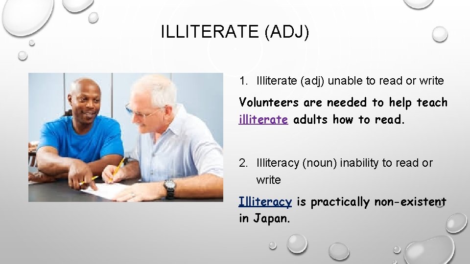 ILLITERATE (ADJ) 1. Illiterate (adj) unable to read or write Volunteers are needed to