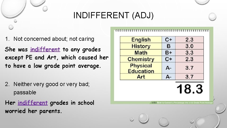 INDIFFERENT (ADJ) 1. Not concerned about; not caring She was indifferent to any grades