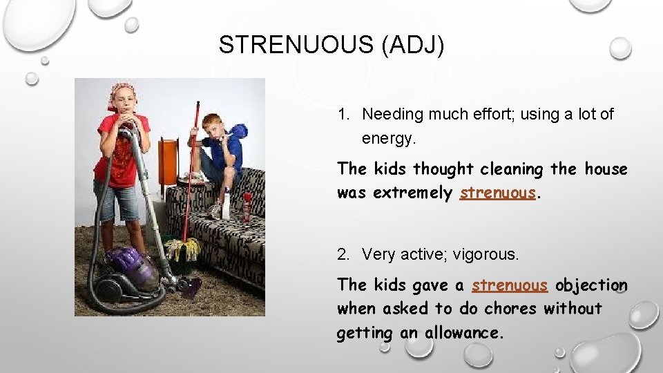 STRENUOUS (ADJ) 1. Needing much effort; using a lot of energy. The kids thought