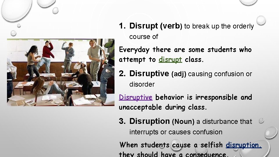 1. Disrupt (verb) to break up the orderly course of Everyday there are some
