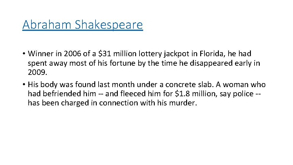 Abraham Shakespeare • Winner in 2006 of a $31 million lottery jackpot in Florida,