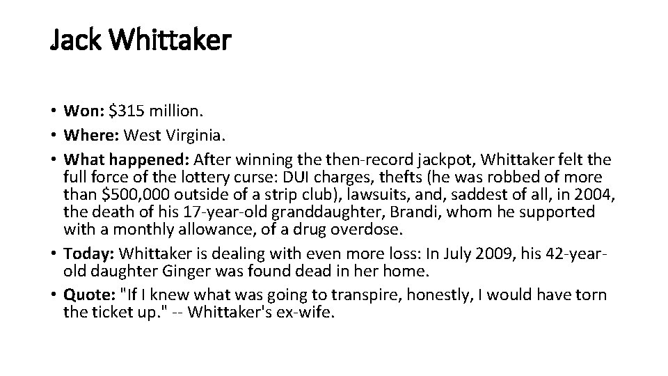 Jack Whittaker • Won: $315 million. • Where: West Virginia. • What happened: After