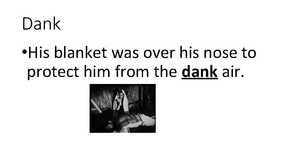 Dank • His blanket was over his nose to protect him from the dank