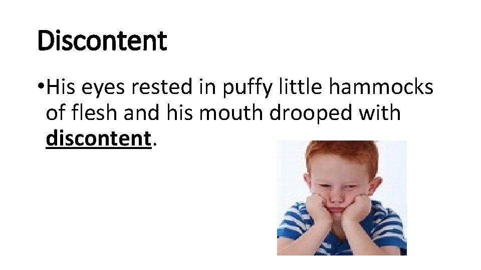 Discontent • His eyes rested in puffy little hammocks of flesh and his mouth