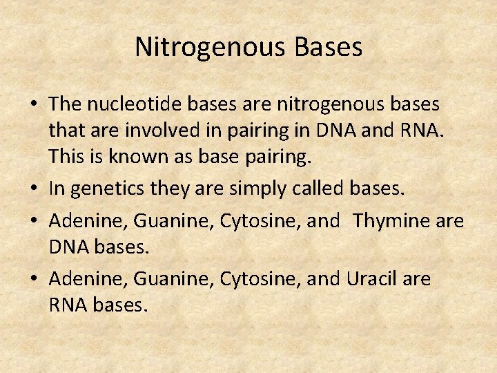 Nitrogenous Bases • The nucleotide bases are nitrogenous bases that are involved in pairing