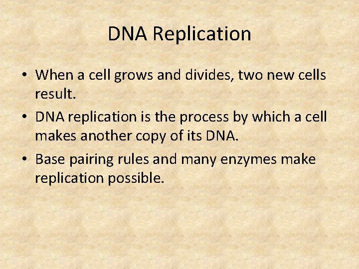 DNA Replication • When a cell grows and divides, two new cells result. •