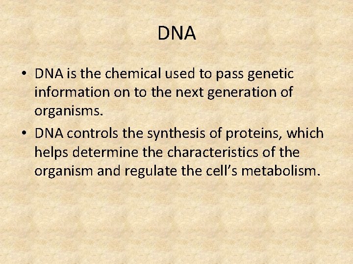 DNA • DNA is the chemical used to pass genetic information on to the
