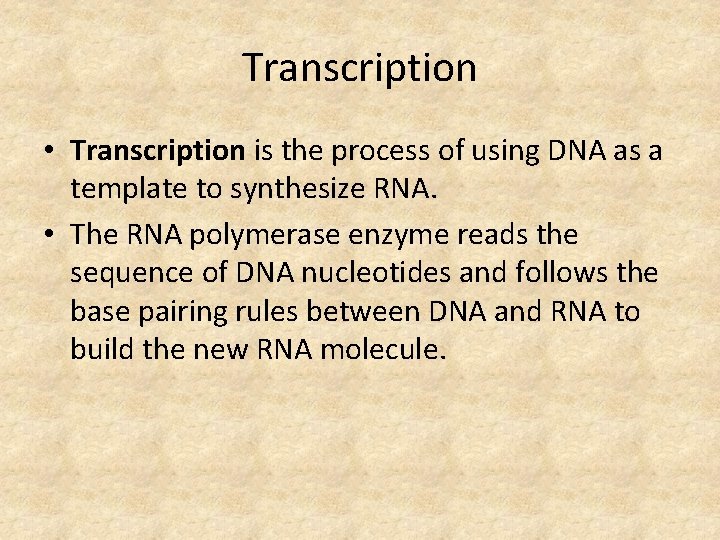 Transcription • Transcription is the process of using DNA as a template to synthesize