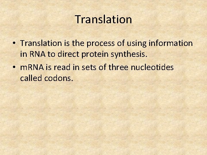 Translation • Translation is the process of using information in RNA to direct protein