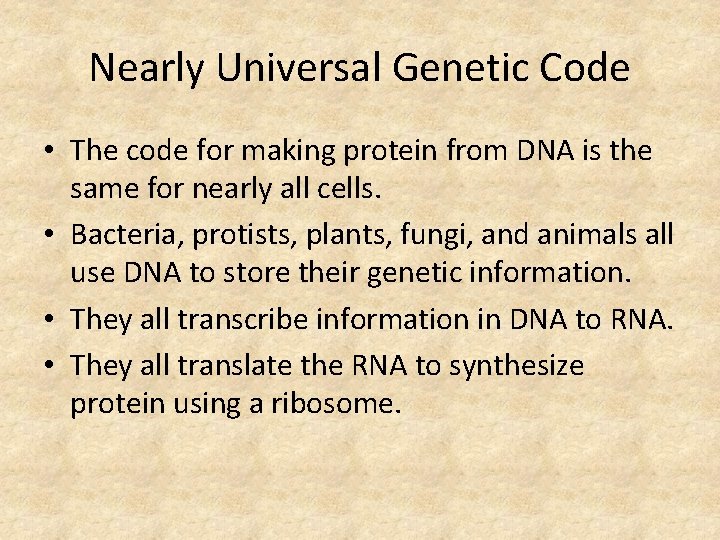 Nearly Universal Genetic Code • The code for making protein from DNA is the