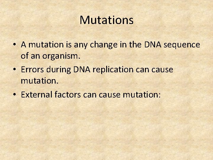Mutations • A mutation is any change in the DNA sequence of an organism.
