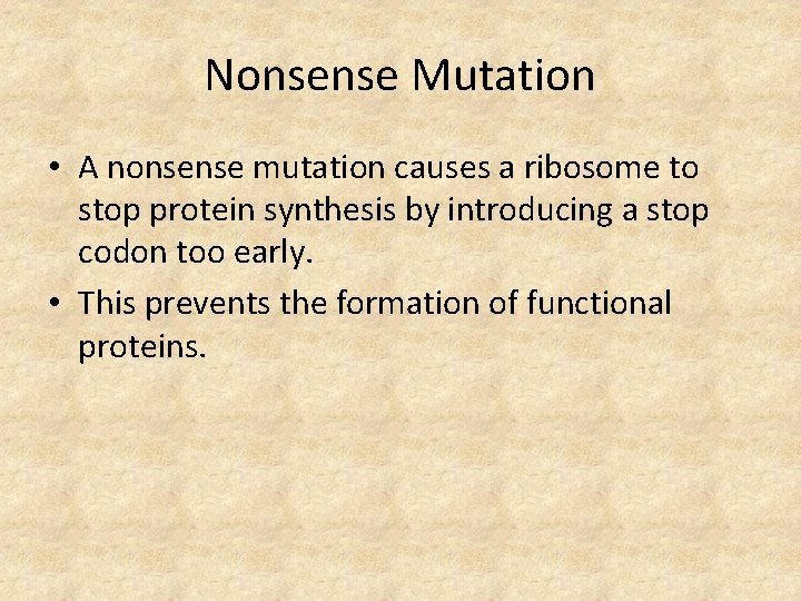 Nonsense Mutation • A nonsense mutation causes a ribosome to stop protein synthesis by