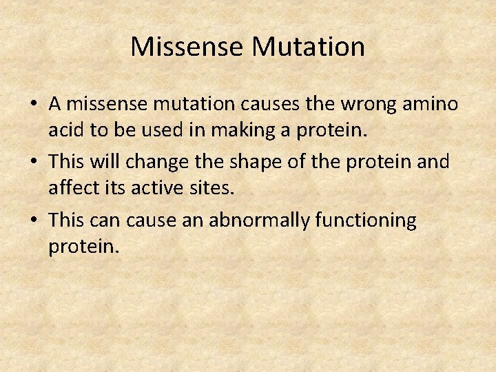 Missense Mutation • A missense mutation causes the wrong amino acid to be used