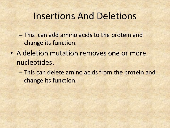 Insertions And Deletions – This can add amino acids to the protein and change